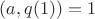 $(a, q(1))=1 $