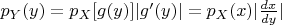 $p_Y(y)=p_X[g(y)]|g'(y)|=p_X(x)|\frac{dx}{dy}|$