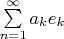 $\[
\sum\limits_{n = 1}^\infty  {a_k e_k } 
\]$