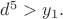 $d^5>y_1.$