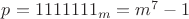 $p=1111111_m=m^7-1$