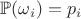 $\mathbb{P}(\omega_i)=p_i$