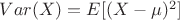 $Var(X) = E[(X - \mu)^2]$
