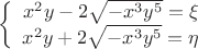 $$\left\{
\begin{array}{rcl}
{x}^{2}y-2\sqrt{-{x}^{3}{y}^{5}}=\xi\\
{x}^{2}y+2\sqrt{-{x}^{3}{y}^{5}}=\eta\\
\end{array}
\right.$$
