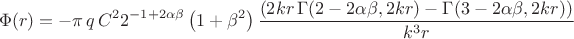 $$\Phi(r) = - \pi \, q \, C^2 2^{-1+2\alpha \beta} \left(1+\beta ^2\right) \frac{\left( 2 k r \, \Gamma(2-2 \alpha \beta, 2 k r) - \Gamma(3-2 \alpha \beta, 2 k r) \right)}{k^3 r}$$