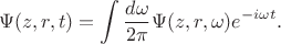 $$\Psi(z,r,t)=\int \frac{d\omega}{2\pi} \Psi(z,r,\omega)e^{-i\omega t}.$$