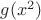 $g(x^2)$