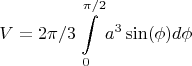 $$V=2\pi/3\int\limits_{0}^{\pi/2} a^3\sin(\phi)d\phi$$
