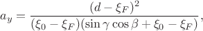 $$a_y =\frac{(d-\xi_F)^2}{(\xi_0-\xi_F)(\sin\gamma\cos\beta+\xi_0 -\xi_F)},$$