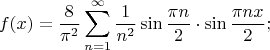 \[
f(x) = \frac{8}{{\pi ^2 }}\sum\limits_{n = 1}^\infty  {\frac{1}{{n^2 }}} \sin \frac{{\pi n}}{2} \cdot \sin \frac{{\pi nx}}{2};
\]