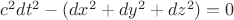 $ c^2 dt^2 - (dx^2 +dy^2 +dz^2) =0  $