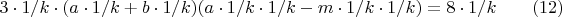 $$3\cdot1/k \cdot(a\cdot1/k + b\cdot1/k)(a\cdot1/k\cdotb\cdot1/k - m\cdot1/k\cdotc\cdot1/k)=8\cdot1/k\qquad \e (12)$$