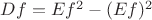 $Df=Ef^2 - (Ef)^2$