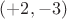 $(+2,-3)$