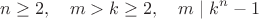 $$n\ge2,\quad m>k\ge2,\quad m\;|\;k^n-1$$
