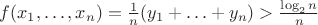 $f(x_1,\ldots,x_n)=\frac1n(y_1+\ldots+y_n)>\frac{\log_2n}n$