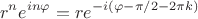 $$r^n e^{in\varphi}=re^{-i(\varphi-\pi/2-2\pi k)}$$