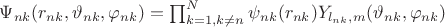 $\Psi_{nk}(r_{nk},\vartheta_{nk},\varphi_{nk})=\prod_{k=1,k \ne n} ^N \psi_{nk}(r_{nk}) Y_{l_{nk},m}(\vartheta_{nk},\varphi_{nk})$
