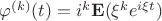 $\varphi^{(k)}(t)=i^k{\bf E}(\xi^ke^{i\xi t})$