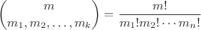 $$ {m \choose {m_1,m_2,\ldots, m_k}} = {m!\over m_1!m_2!\cdots m_n!} $$