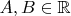 $A,B \in \mathbb{R}$