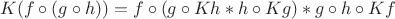$$K(f\circ (g\circ h)) = f\circ (g\circ Kh * h\circ Kg) * g\circ h\circ Kf$$