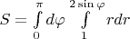 $S=\int\limits_0^{\pi} d\varphi \int\limits_{1}^{2\sin\varphi}rdr$