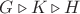 $G\triangleright K\triangleright H$