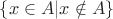 $\{x\in A|x \notin A\}$