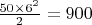 $\frac{50\times 6^2}{2}=900$