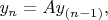 $y_n = Ay_{(n-1)},$