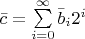 ${\bar c} = \sum\limits_{i = 0}^\infty  {{\bar b_i}{2^i}} $