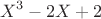 $$X^3-2X+2$$