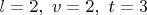 $l=2,\ v=2,\ t=3$