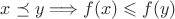 $x\preceq y\Longrightarrow f(x)\leqslant f(y)$