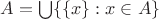 $A = \bigcup\{\{x\}:x\in A\}$