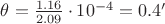 \theta = \frac{1.16}{2.09} \cdot 10^{-4} = 0.4'