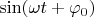 $\sin(\omega t+\varphi_0)$