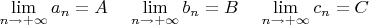 $\lim\limits_{n\to +\infty}a_n=A\;\;\;\;\lim\limits_{n\to +\infty}b_n=B\;\;\;\;\lim\limits_{n\to +\infty}c_n=C$