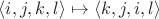 $\langle i,j,k,l \rangle \mapsto \langle k,j,i,l \rangle$