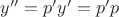 ${y}''={p}'{y}'={p}'p$
