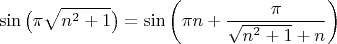 $$
\sin\big(\pi\sqrt{n^2+1}\big) = \sin\left(\pi n + \frac{\pi}{\sqrt{n^2+1}+n}\right)
$$