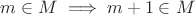 $m \in M \implies m + 1 \in M$