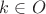 $k \in O$