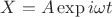 $X = A\exp{i\omega t}$ $X = A\exp{i\omega t}$