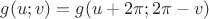 $g(u;v)=g(u+ 2\pi; 2\pi-v)$