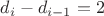 $d_i-d_{i-1}=2$