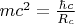 $mc^2 = \frac{\hbar c }{R_c}$