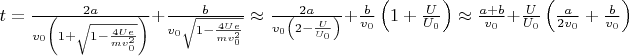 $t = \frac{2 a}{v_0 \left(1 + \sqrt{1 - \frac{4 U e}{m v_0^2}} \right)} + \frac{b}{v_0 \sqrt{1 - \frac{4 U e}{m v_0^2}}} \approx \frac{2 a}{v_0 \left(2 - \frac{U}{U_0} \right)} + \frac{b}{v_0} \left(1 + \frac{U}{U_0} \right) \approx \frac{a+b}{v_0} + \frac{U}{U_0} \left(\frac{a}{2 v_0} + \frac{b}{v_0}\right)$