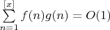 $\sum \limits _{n=1}^{[x]}f(n)g(n)=O(1)$